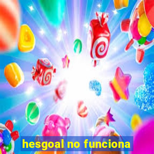 hesgoal no funciona